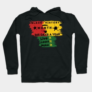 Black history month 2023 live it learn it make it 365 days a year Hoodie